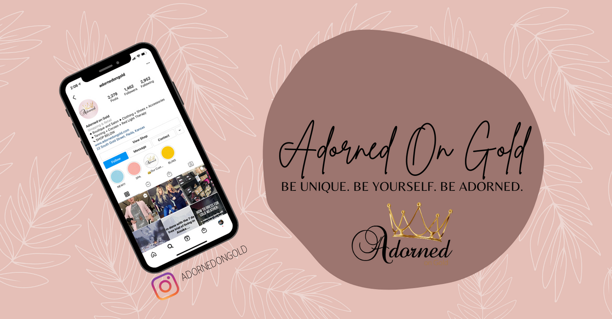 Follow Adorned on Gold On Facebook | Image of cell phone and Instagram profile for Adorned on Gold Boutique | Located in Paola, Kansas | Be unique. Be Yourself. Be Adorned and Gold Crown Logo |